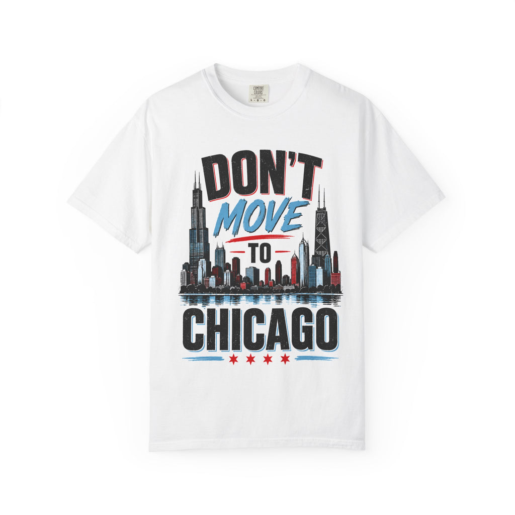 Don’t Move to Chicago Skyline T-Shirt — Funny Chicago City Tee