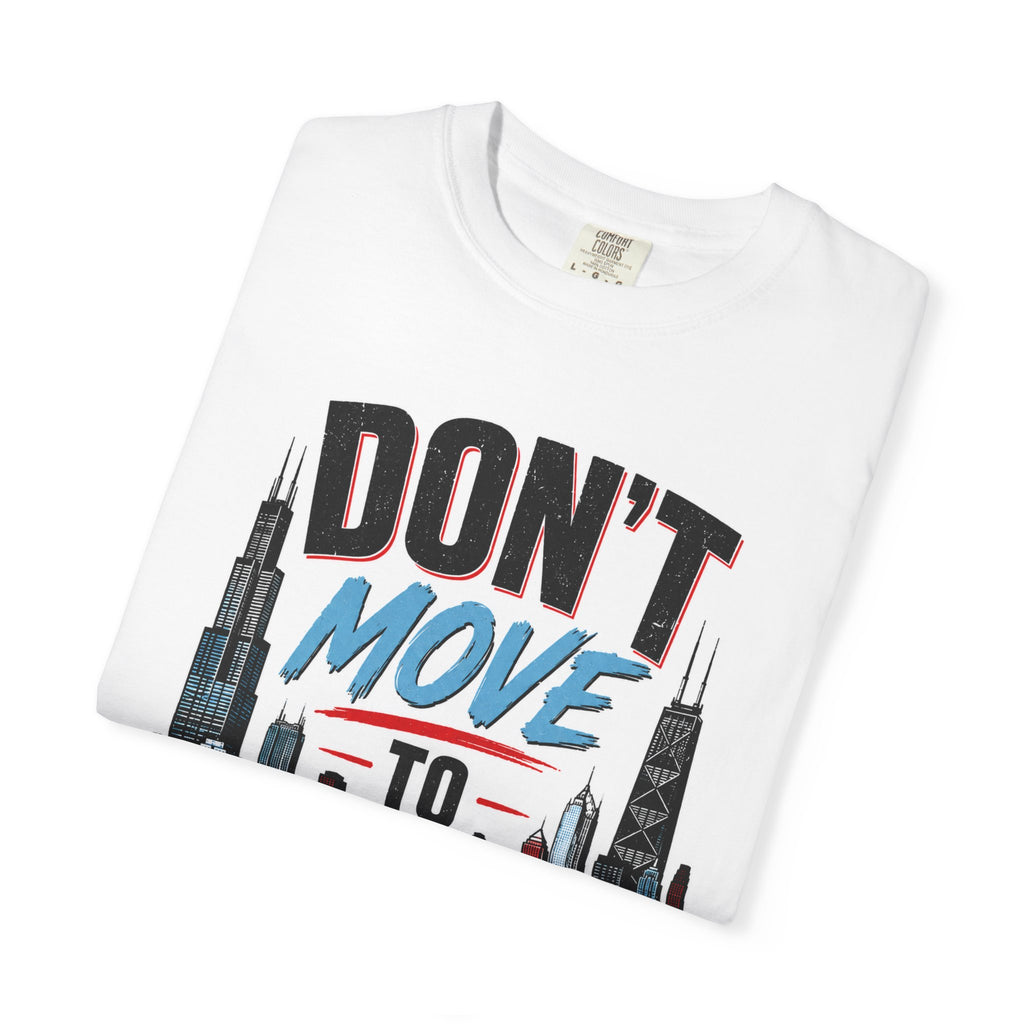 Don’t Move to Chicago Skyline T-Shirt — Funny Chicago City Tee